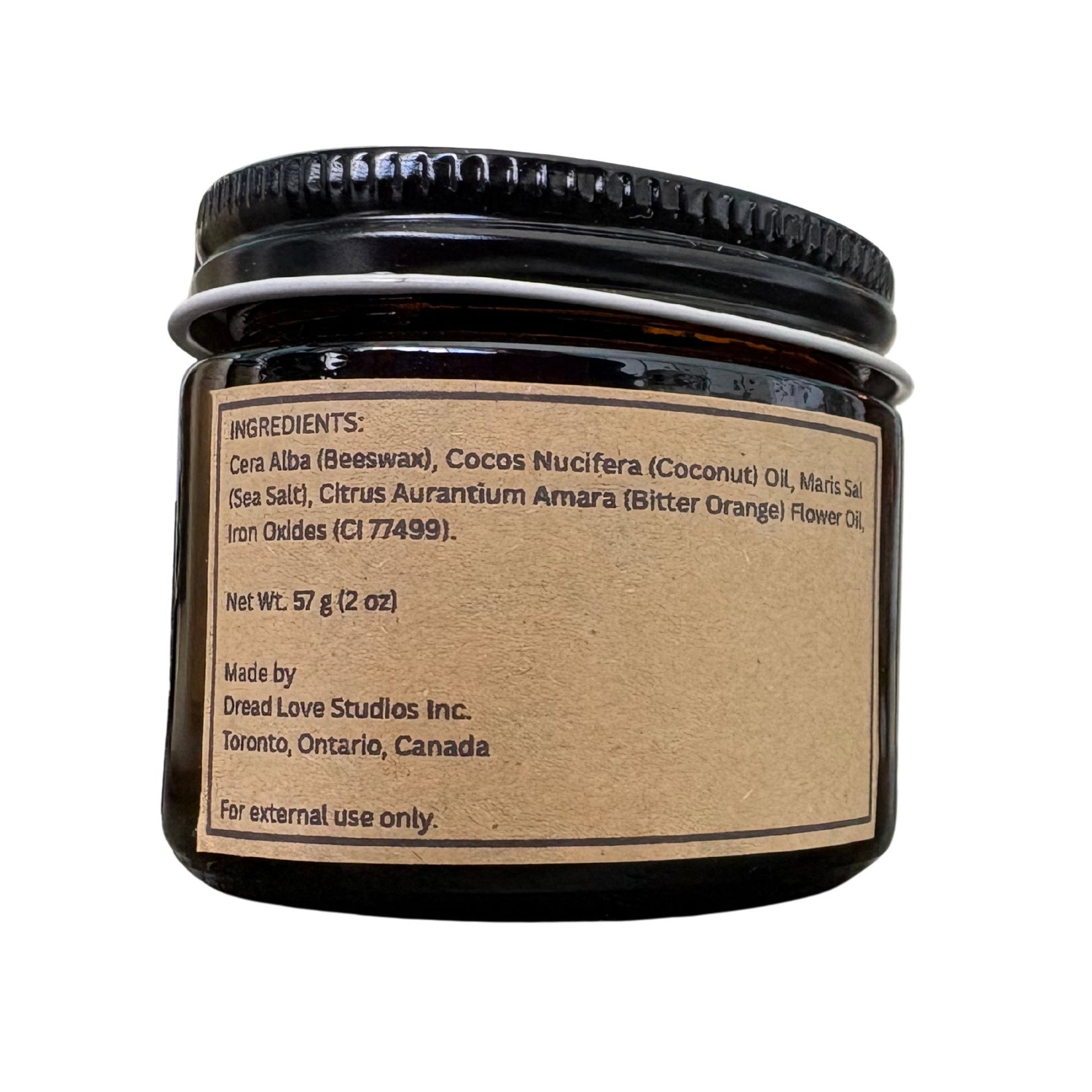 Ingredients: Cera Alba (Beeswax),
Cocos Nucifera (Coconut) Oil,
Maris Sal (Sea Salt),
Citrus Aurantium Amara (Bitter Orange) Flower Oil,
Iron Oxides (CI 77499)
Net weight 58g (2oz)
Made by: Dread Love Studios Inc.
Toronto, Ontario, Canada
For External Use only
