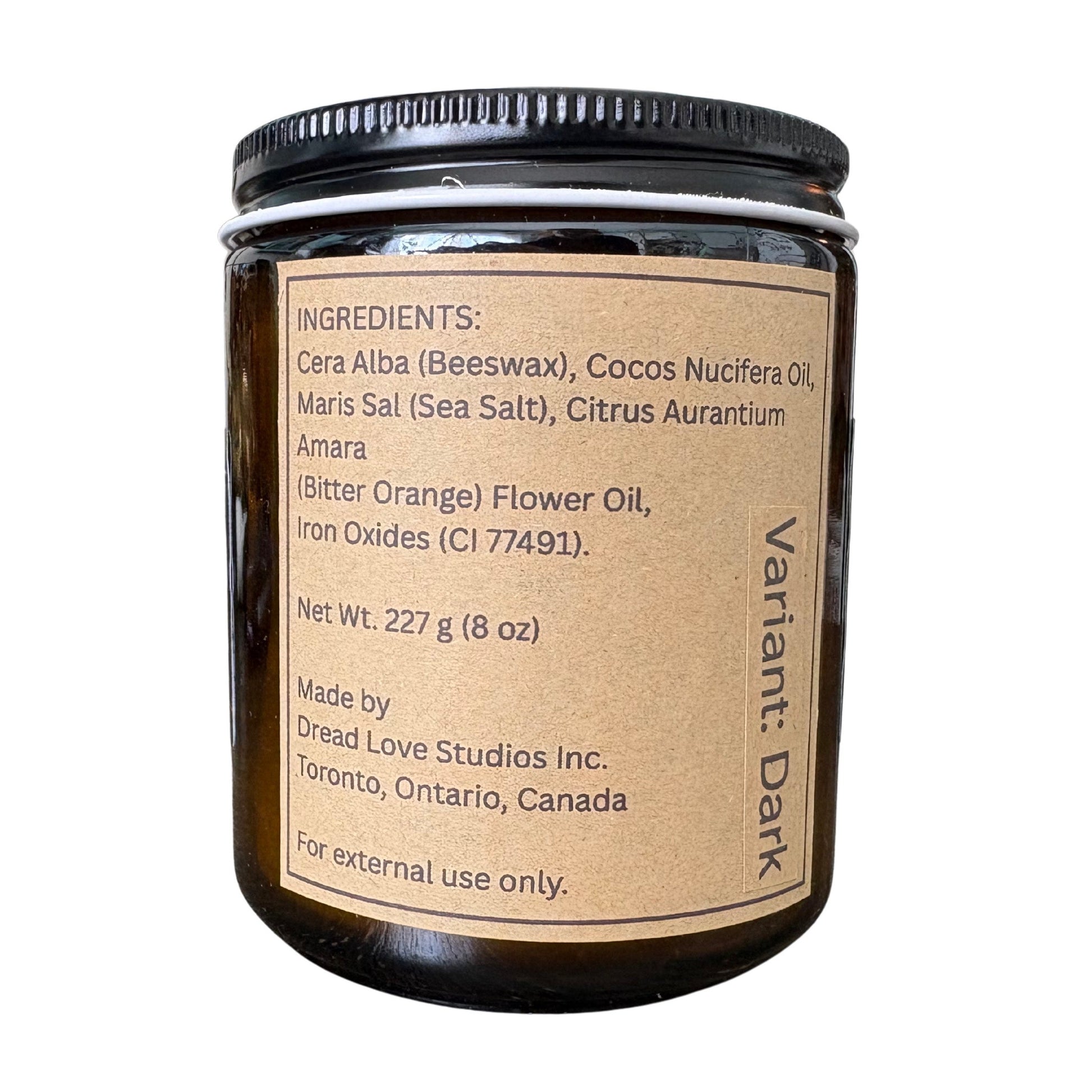 Ingredients: Cera Alba (Beeswax),
Cocos Nucifera (Coconut) Oil,
Maris Sal (Sea Salt),
Citrus Aurantium Amara (Bitter Orange) Flower Oil,
Iron Oxides (CI 77499)
Net weight 227 g (8oz)
Made by: Dread Love Studios Inc.
Toronto, Ontario, Canada
For External Use only
